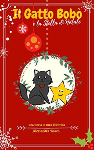 Il Gatto Bobò e la Stella di Natale. Libro per Bambini Illustrato in Rima